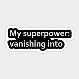 My superpower: vanishing into thin air. Sticker